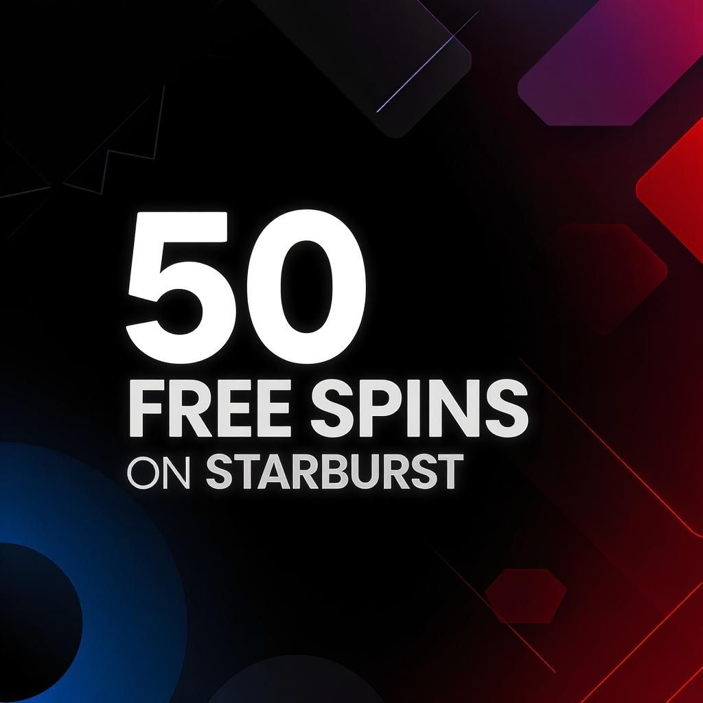 50 Free Spins on Starburst 50 Free Spins on Starburst